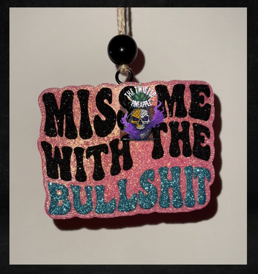 Miss Me With The Bullshit Freshie
