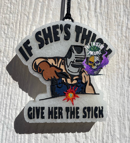 If She’s Thick Give Her The Stick Freshie