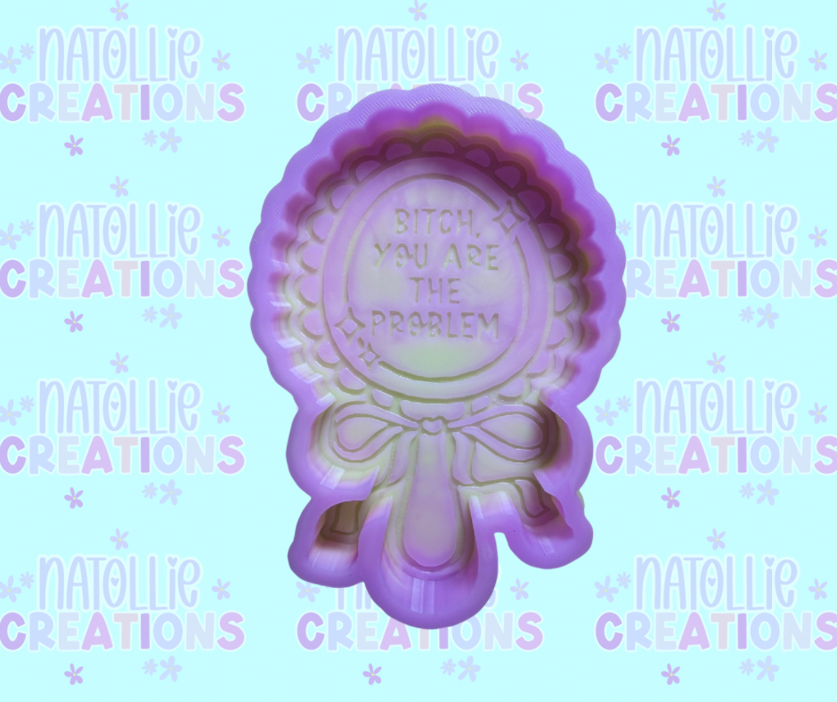 Bitch You Are The Problem Mirror Freshie Silicone Mold