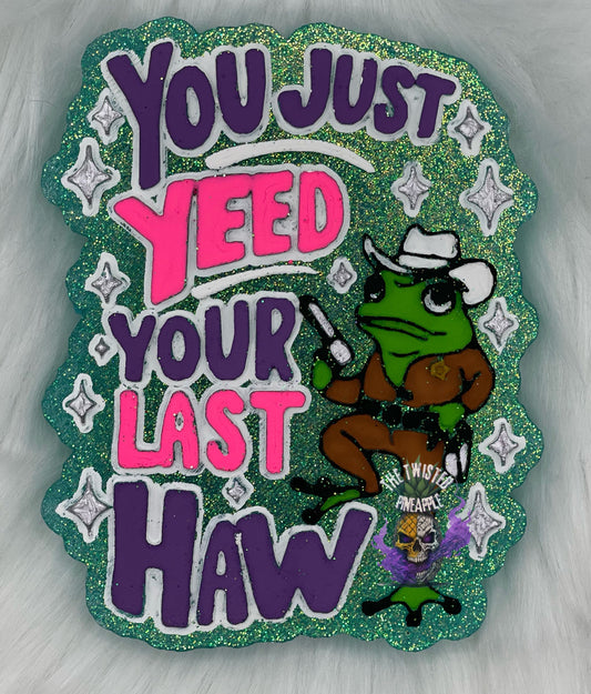 You Just Yeed Your Last Haw Freshie