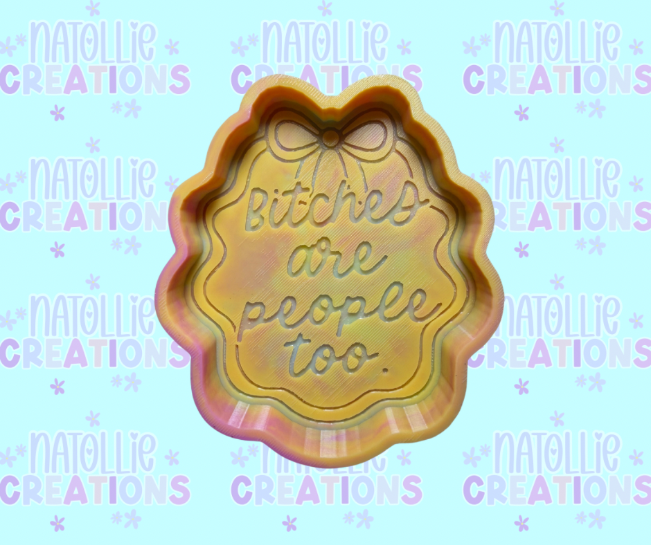 Bitches Are People Too Freshie Silicone Mold