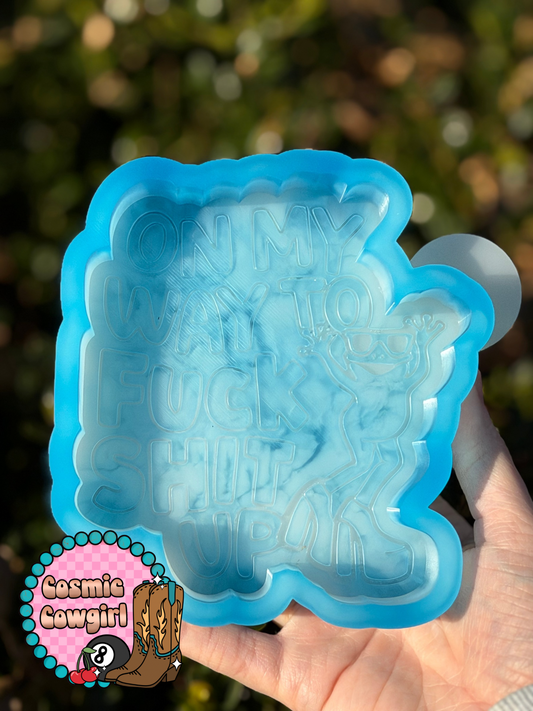 On My Way To F*** S*** Up- Silicone Mold Only