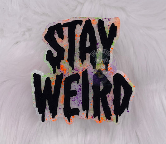 Stay Weird Freshie