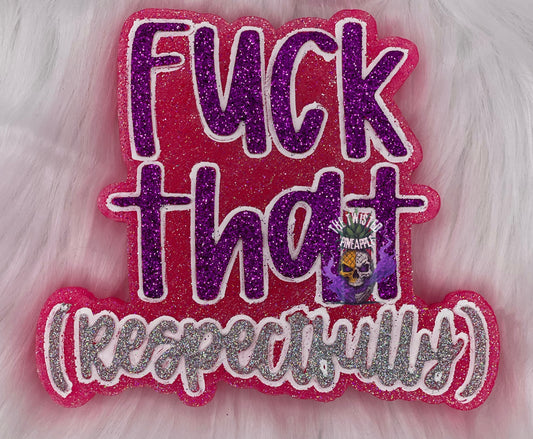 Fuck That Respectfully Freshie