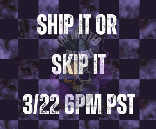 Ship it or Skip it 3/22 6PM PST