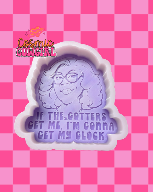 If The Gotters Get Me, I'm Gonna Get My Glock - Silicone Mold Only